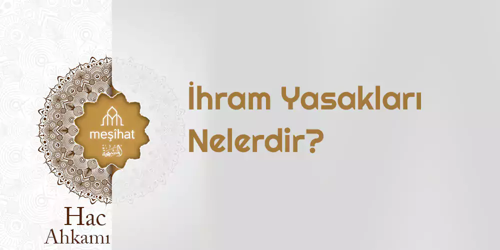 İhram Yasakları Nelerdir İhramlıya Yasak Olan Şeyler Meşihat